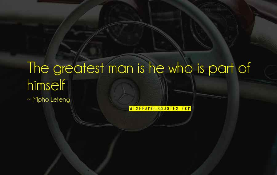 Doubts In A Relationship Quotes By Mpho Leteng: The greatest man is he who is part