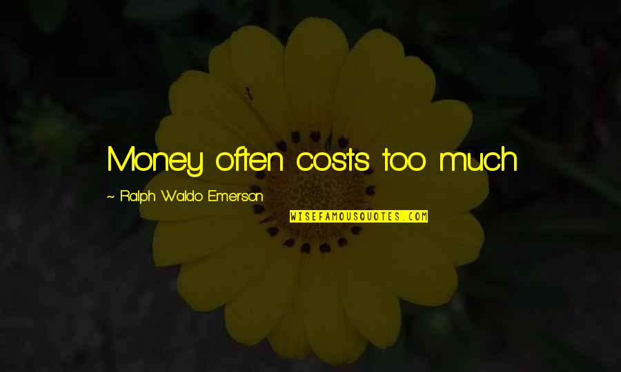 Doubts In A Relationship Quotes By Ralph Waldo Emerson: Money often costs too much