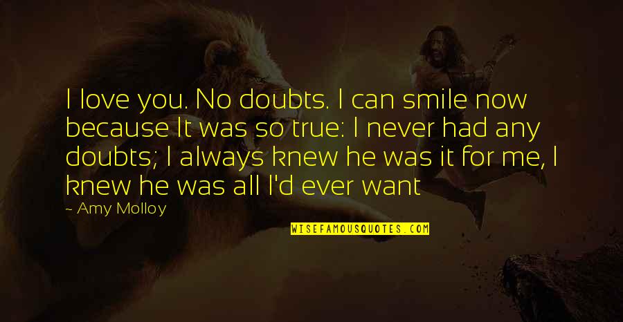 Doubts In Love Quotes By Amy Molloy: I love you. No doubts. I can smile