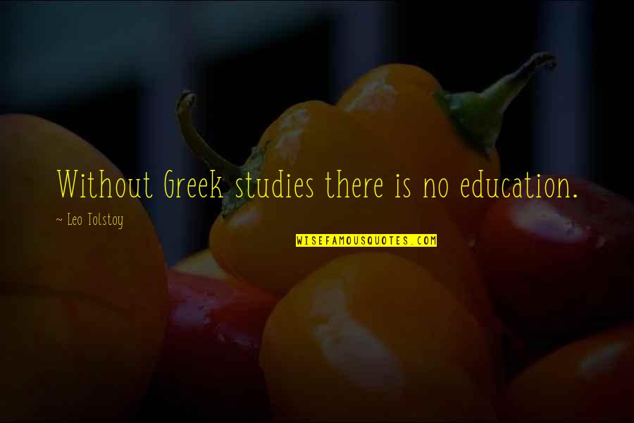 Doubts In Love Quotes By Leo Tolstoy: Without Greek studies there is no education.
