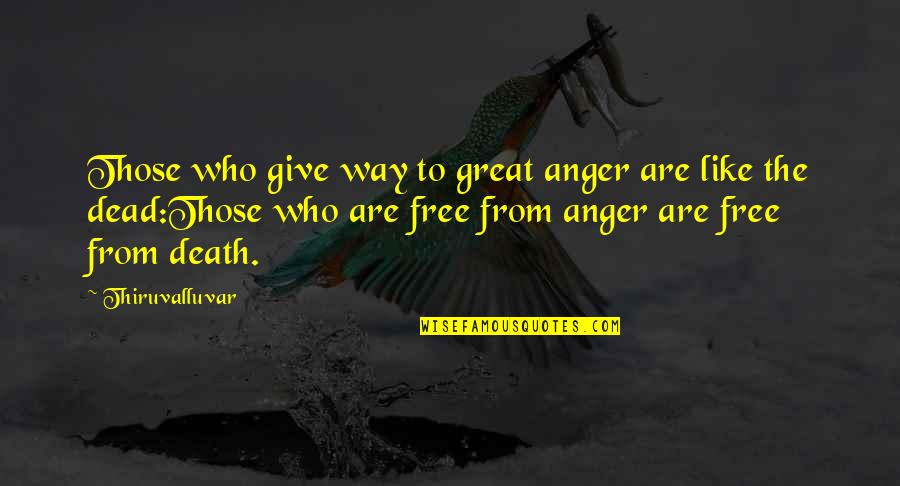 Doubts In Love Quotes By Thiruvalluvar: Those who give way to great anger are