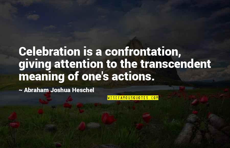 Doubts Movie Quotes By Abraham Joshua Heschel: Celebration is a confrontation, giving attention to the