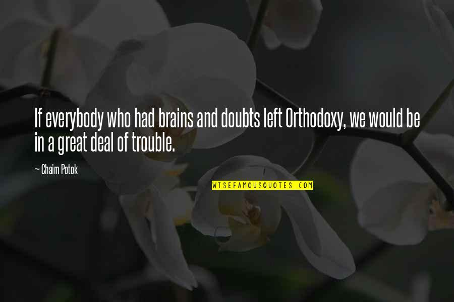 Doubts Quotes By Chaim Potok: If everybody who had brains and doubts left