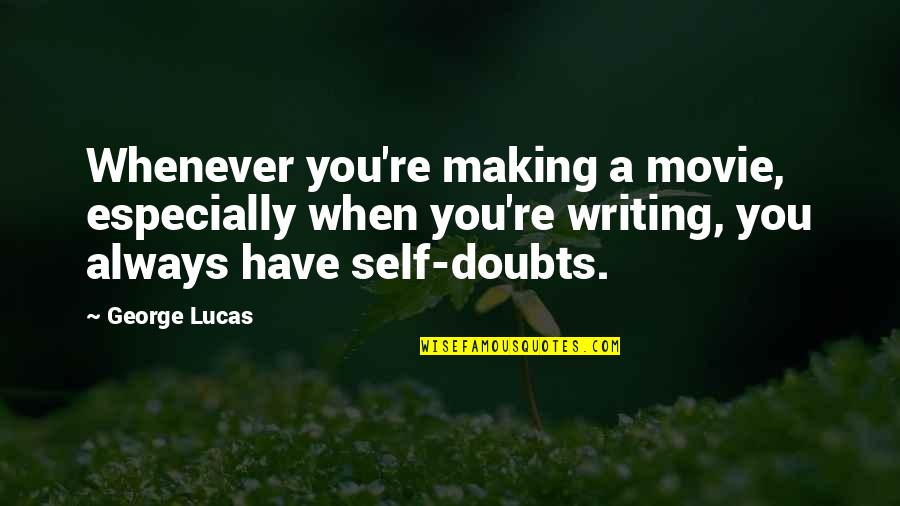 Doubts Quotes By George Lucas: Whenever you're making a movie, especially when you're