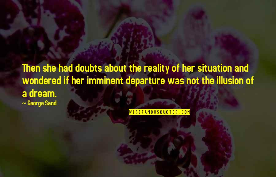 Doubts Quotes By George Sand: Then she had doubts about the reality of