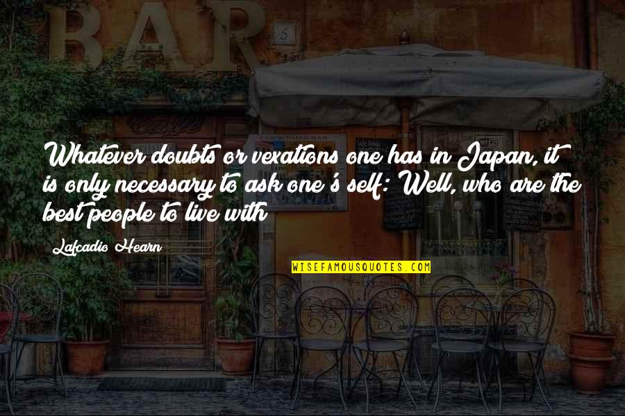 Doubts Quotes By Lafcadio Hearn: Whatever doubts or vexations one has in Japan,