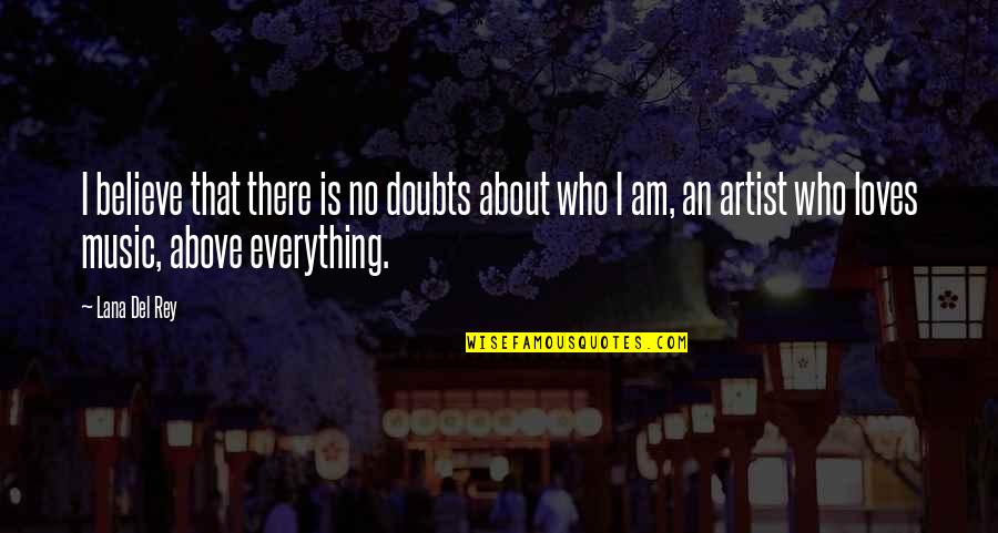 Doubts Quotes By Lana Del Rey: I believe that there is no doubts about