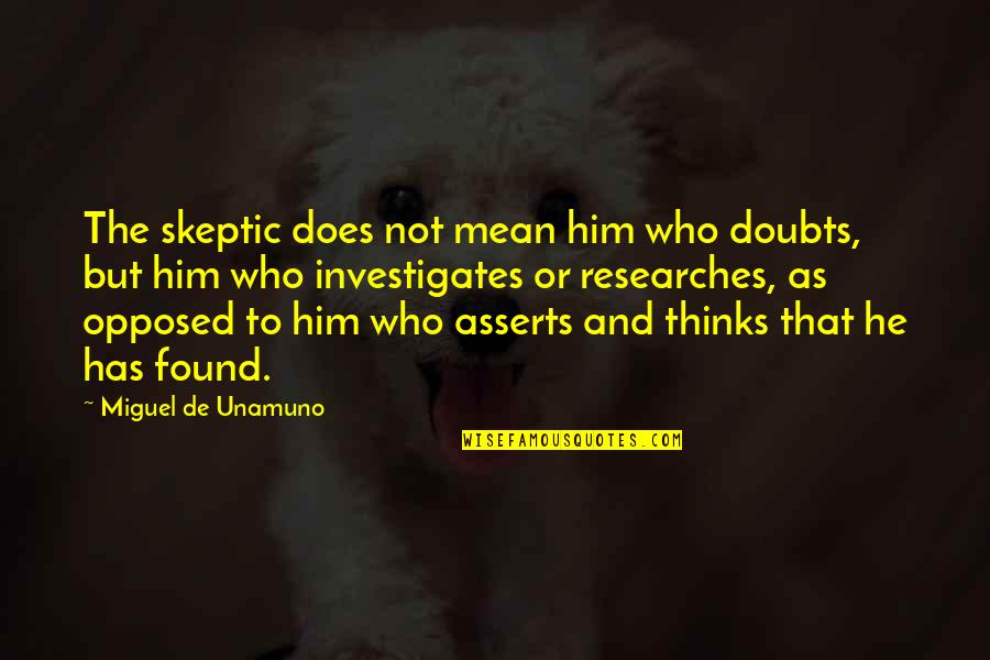 Doubts Quotes By Miguel De Unamuno: The skeptic does not mean him who doubts,