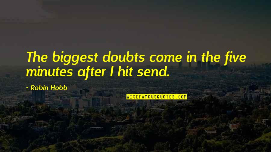 Doubts Quotes By Robin Hobb: The biggest doubts come in the five minutes