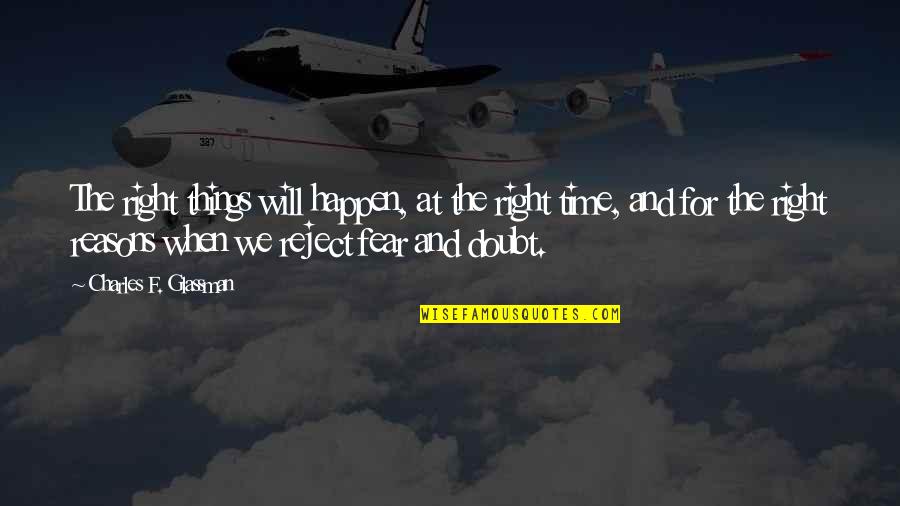 Doubts Quotes Quotes By Charles F. Glassman: The right things will happen, at the right