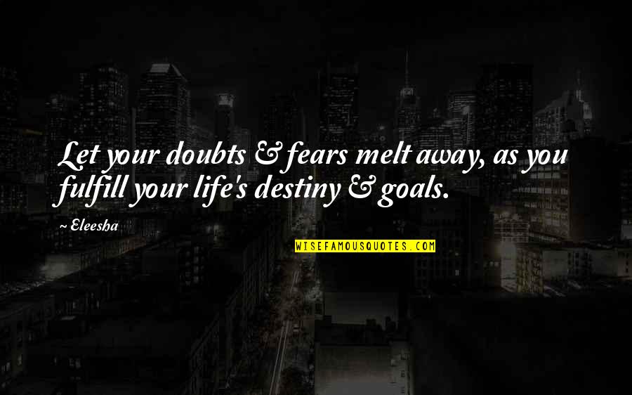 Doubts Quotes Quotes By Eleesha: Let your doubts & fears melt away, as