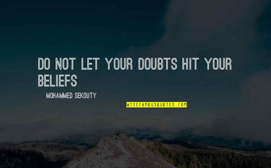 Doubts Quotes Quotes By Mohammed Sekouty: Do not let your doubts hit your beliefs