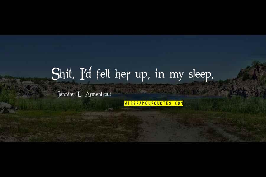 Doucet Quotes By Jennifer L. Armentrout: Shit. I'd felt her up, in my sleep. Doucet Quotes By Jennifer L. Armentrout: Shit. I'd felt her up, in my sleep.