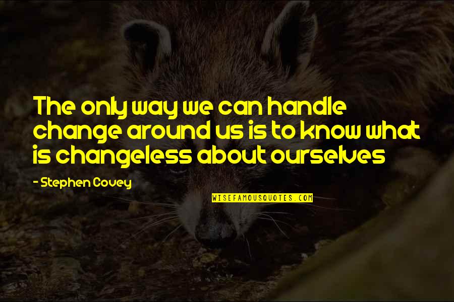 Doucet Survey Quotes By Stephen Covey: The only way we can handle change around Doucet Survey Quotes By Stephen Covey: The only way we can handle change around