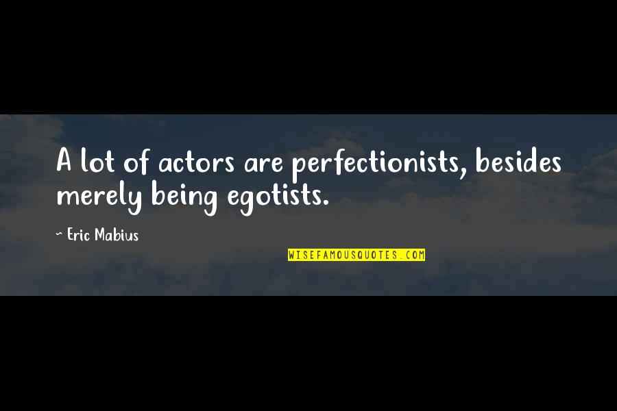 Douchan Dog Quotes By Eric Mabius: A lot of actors are perfectionists, besides merely
