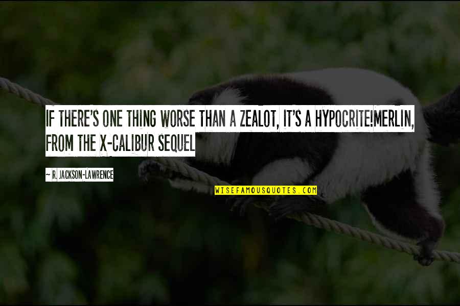 Douche And Turd Quotes By R. Jackson-Lawrence: If there's one thing worse than a zealot,