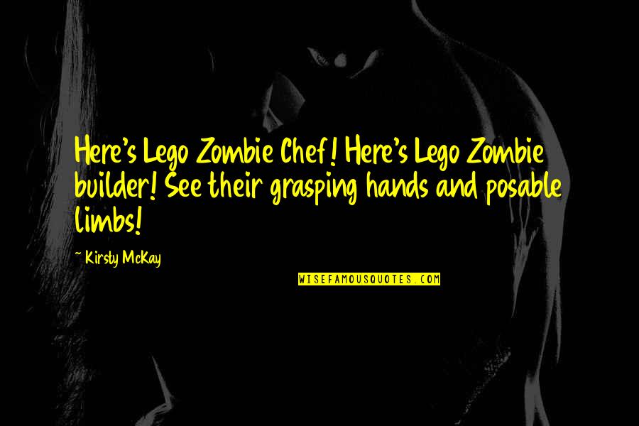 Douche Boyfriend Quotes By Kirsty McKay: Here's Lego Zombie Chef! Here's Lego Zombie builder!