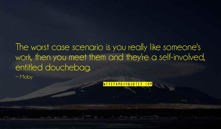 Douchebag Quotes By Moby: The worst case scenario is you really like
