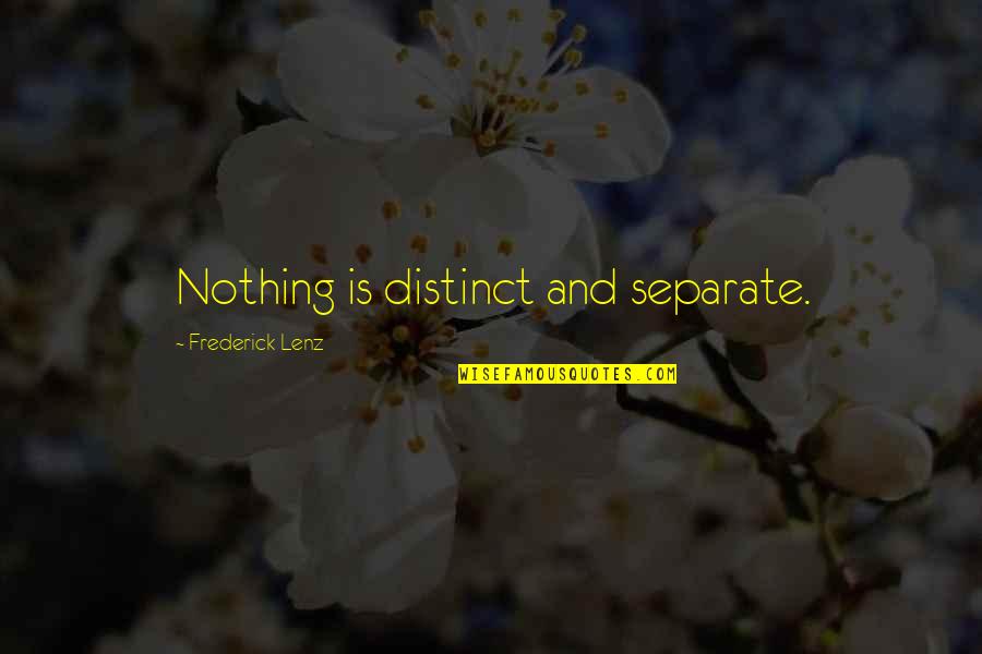 Douchebags Quotes By Frederick Lenz: Nothing is distinct and separate.