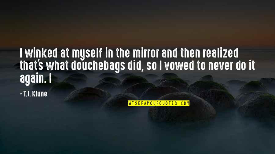 Douchebags Quotes By T.J. Klune: I winked at myself in the mirror and