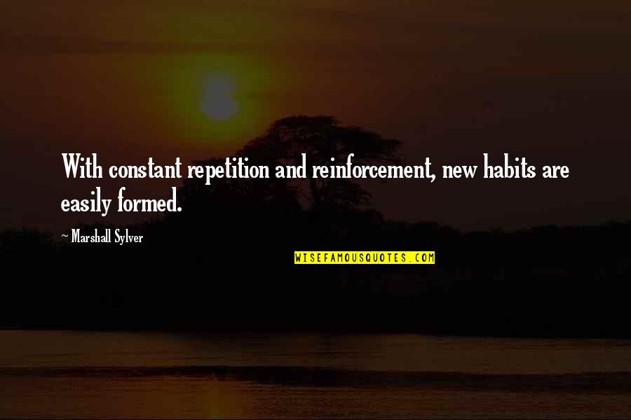 Doucheface Quotes By Marshall Sylver: With constant repetition and reinforcement, new habits are