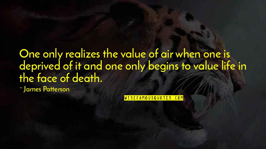 Douchetubers Quotes By James Patterson: One only realizes the value of air when Douchetubers Quotes By James Patterson: One only realizes the value of air when