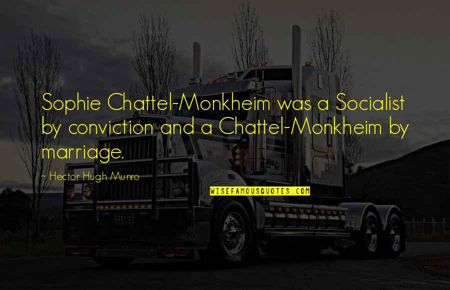 Douchey Movie Quotes By Hector Hugh Munro: Sophie Chattel-Monkheim was a Socialist by conviction and