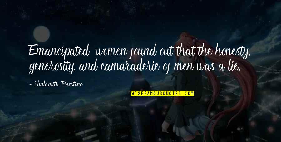Douching Quotes By Shulamith Firestone: Emancipated' women found out that the honesty, generosity, Douching Quotes By Shulamith Firestone: Emancipated' women found out that the honesty, generosity,