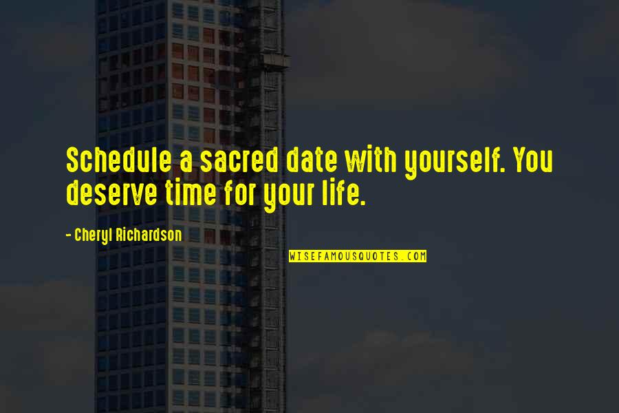 Douchka Chanteuse Quotes By Cheryl Richardson: Schedule a sacred date with yourself. You deserve Douchka Chanteuse Quotes By Cheryl Richardson: Schedule a sacred date with yourself. You deserve