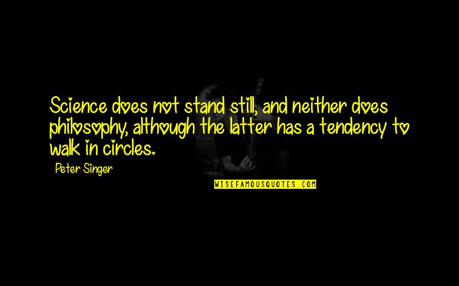 Douchy Clothing Quotes By Peter Singer: Science does not stand still, and neither does