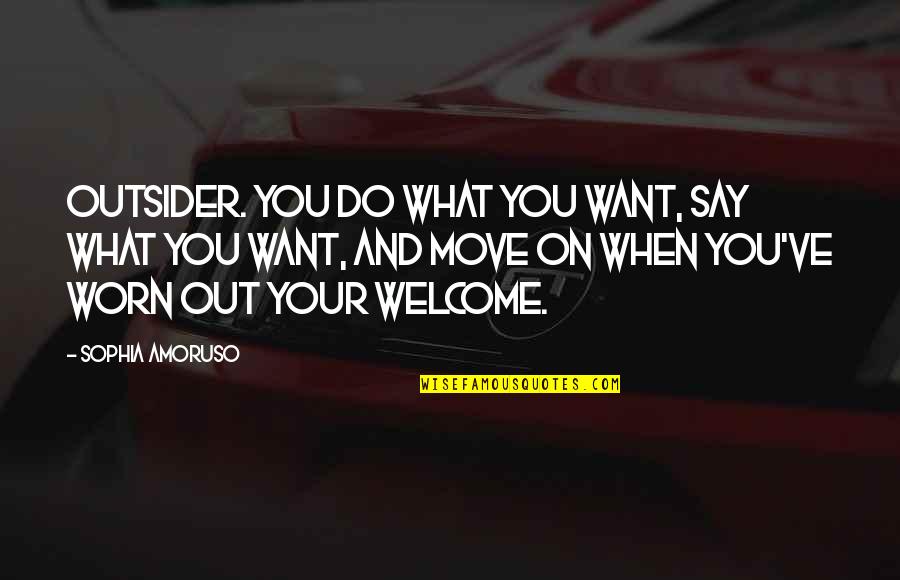 Douchy Clothing Quotes By Sophia Amoruso: outsider. You do what you want, say what