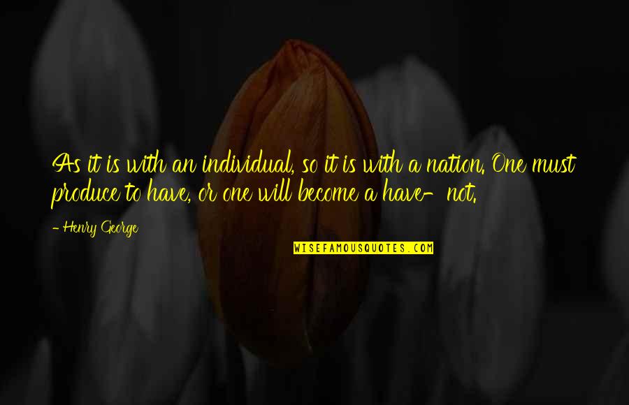 Douda The Chi Quotes By Henry George: As it is with an individual, so it