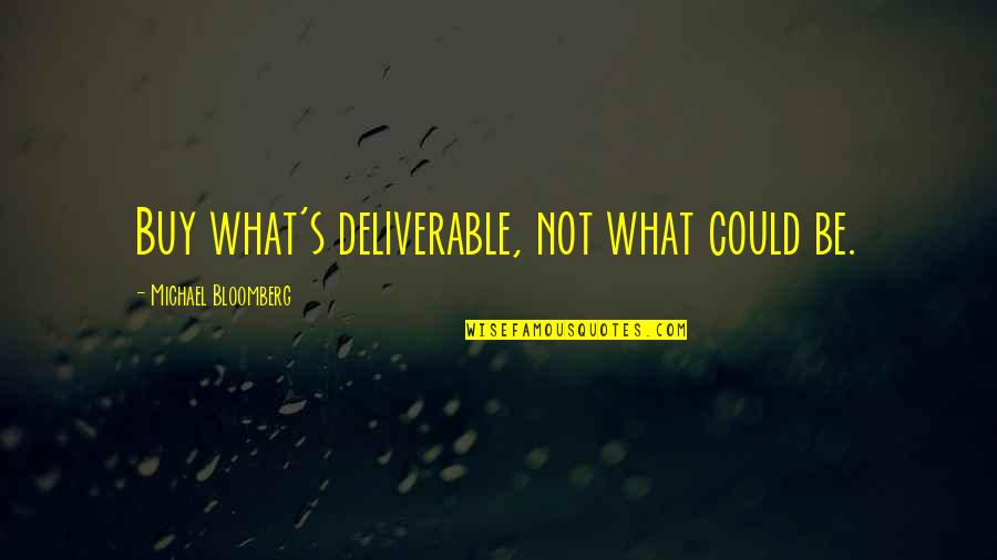Doudance Quotes By Michael Bloomberg: Buy what's deliverable, not what could be. Doudance Quotes By Michael Bloomberg: Buy what's deliverable, not what could be.