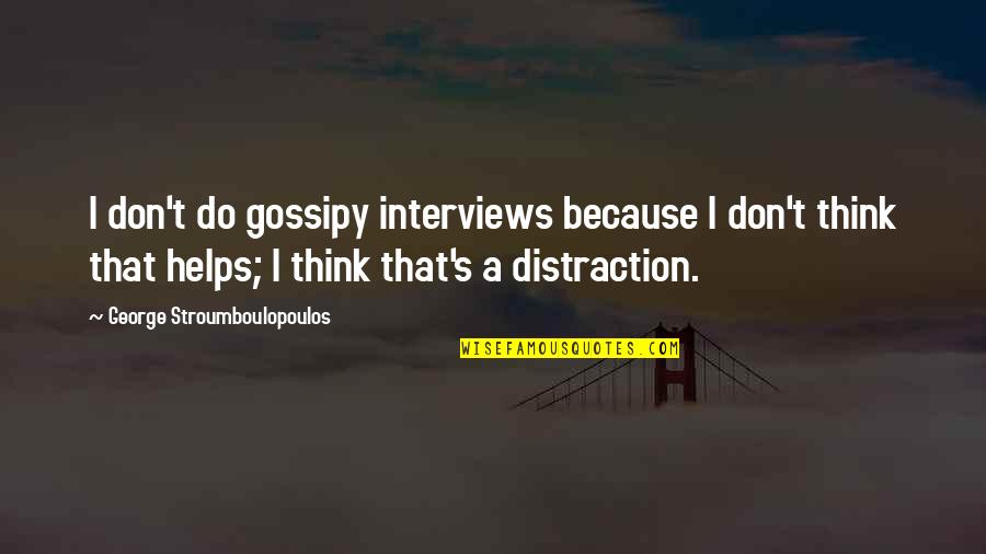 Doudna And Charpentier Quotes By George Stroumboulopoulos: I don't do gossipy interviews because I don't