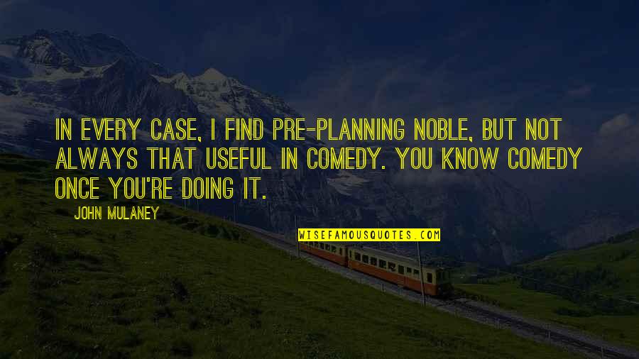 Doudney Sheet Quotes By John Mulaney: In every case, I find pre-planning noble, but
