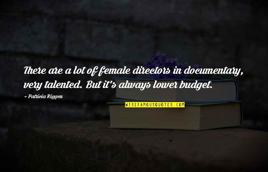 Doudney Sheet Quotes By Patricia Riggen: There are a lot of female directors in Doudney Sheet Quotes By Patricia Riggen: There are a lot of female directors in