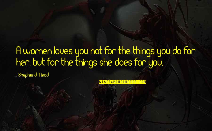 Doudney Sheet Quotes By Shepherd Mead: A women loves you not for the things