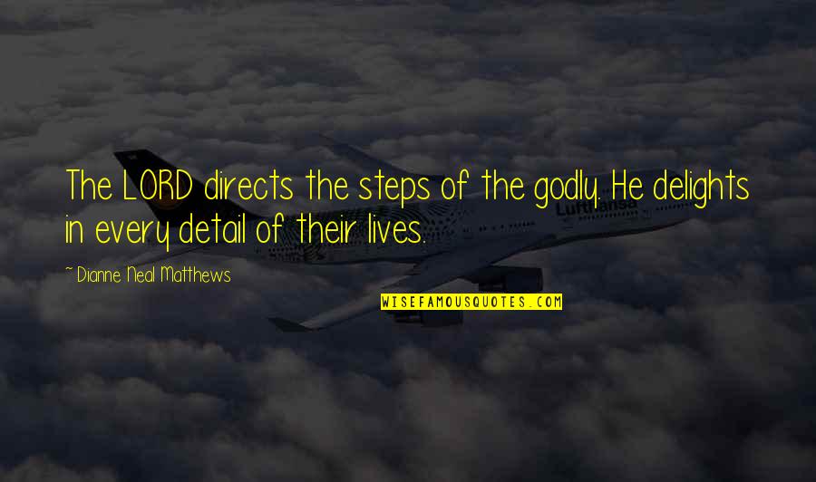 Doudoumiki Quotes By Dianne Neal Matthews: The LORD directs the steps of the godly. Doudoumiki Quotes By Dianne Neal Matthews: The LORD directs the steps of the godly.