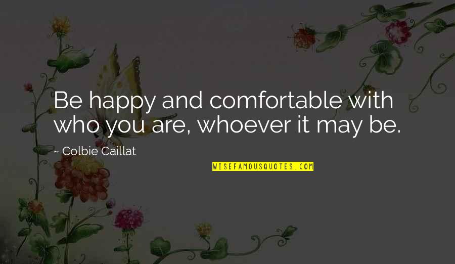 Doug Anthony Allstars Quotes By Colbie Caillat: Be happy and comfortable with who you are,