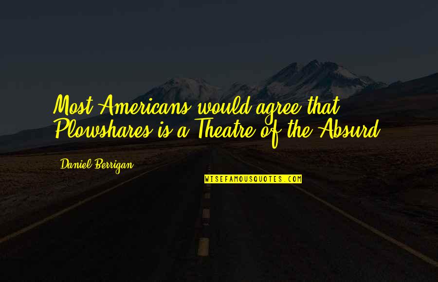 Doug Anthony Allstars Quotes By Daniel Berrigan: Most Americans would agree that Plowshares is a