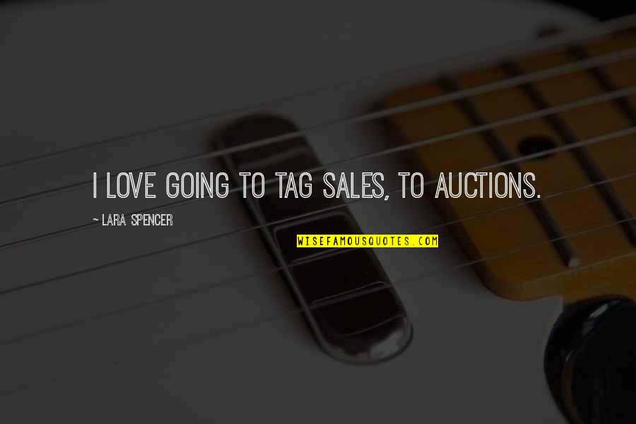 Doug Anthony Allstars Quotes By Lara Spencer: I love going to tag sales, to auctions.