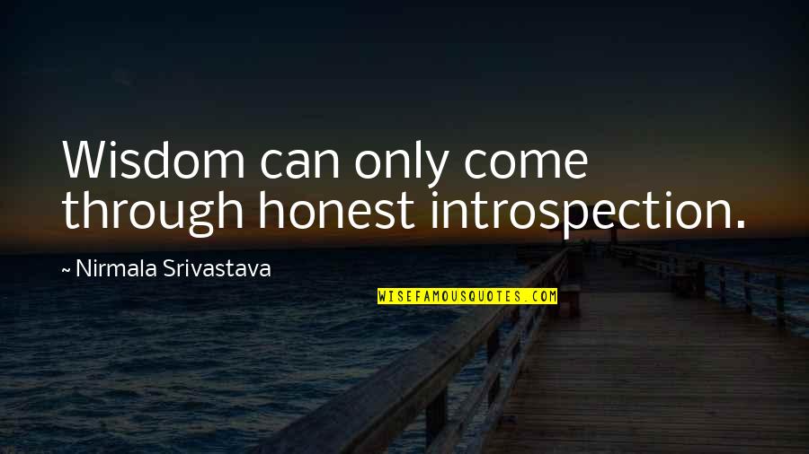 Doug Billings Quotes By Nirmala Srivastava: Wisdom can only come through honest introspection.