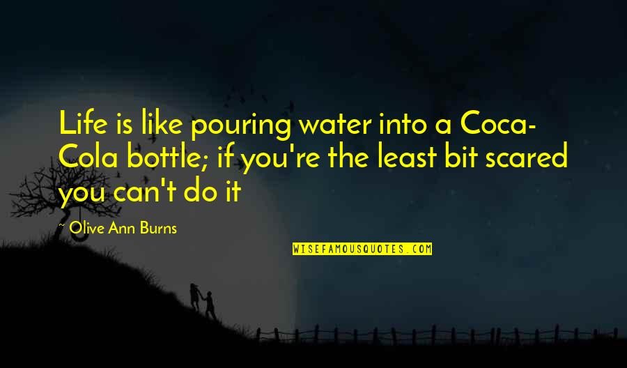 Doug Bradley Pinhead Quotes By Olive Ann Burns: Life is like pouring water into a Coca-