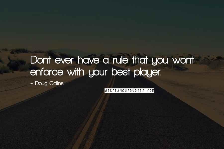 Doug Collins quotes: Don't ever have a rule that you won't enforce with your best player.