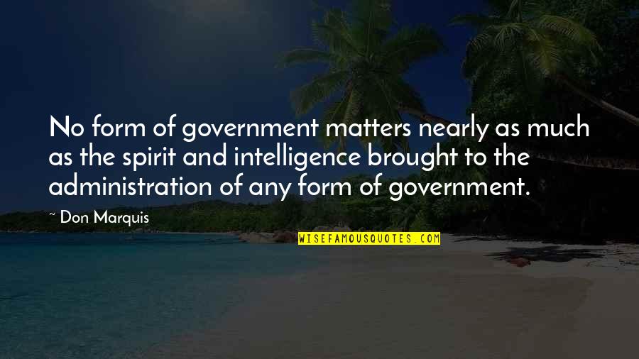 Doug Ellin Quotes By Don Marquis: No form of government matters nearly as much
