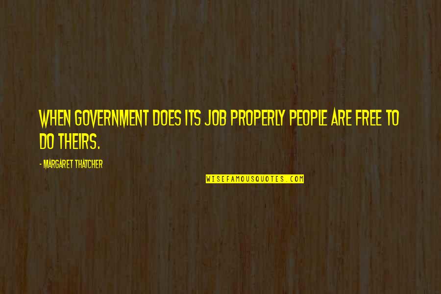 Doug Fetherling Quotes By Margaret Thatcher: When government does its job properly people are