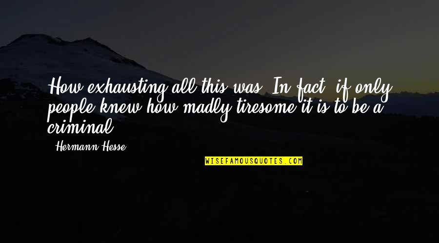 Doug Flutie Quotes By Hermann Hesse: How exhausting all this was. In fact, if