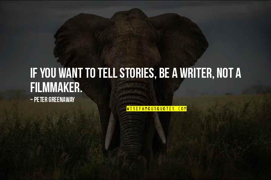 Doug Hangover Quotes By Peter Greenaway: If you want to tell stories, be a
