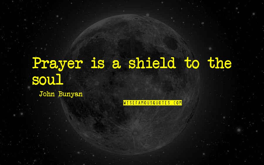 Doug Heffernan Quotes By John Bunyan: Prayer is a shield to the soul