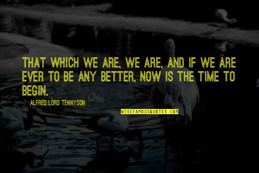 Doug Hurley Quotes By Alfred Lord Tennyson: That which we are, we are, and if Doug Hurley Quotes By Alfred Lord Tennyson: That which we are, we are, and if